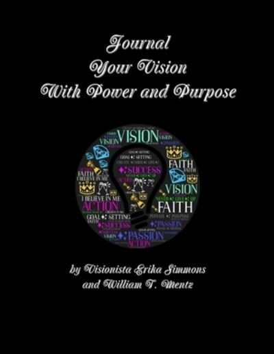 Journal Your Vision With Power and Purpose - Erika Simmons - Kirjat - Lulu.com - 9780359646739 - keskiviikko 8. toukokuuta 2019