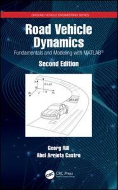 Cover for Rill, Georg (University of Applied Sciences, Regensburg, Germany) · Road Vehicle Dynamics: Fundamentals and Modeling with MATLAB® - Ground Vehicle Engineering (Gebundenes Buch) (2020)