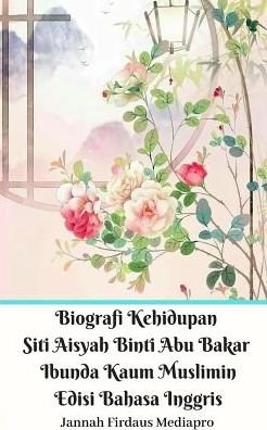 Cover for Jannah Firdaus Mediapro · Biografi Kehidupan Siti Aisyah Binti Abu Bakar Ibunda Kaum Muslimin Edisi Bahasa Inggris (Paperback Bog) (2024)
