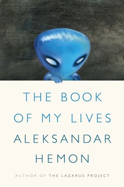 Cover for Aleksandar Hemon · The Book of My Lives (Hardcover Book) [First edition] (2013)