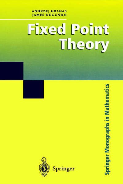 Cover for Andrzej Granas · Fixed Point Theory - Springer Monographs in Mathematics (Hardcover bog) [2003 edition] (2003)