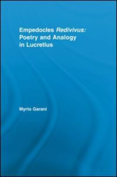 Cover for Garani, Myrto (University of Patras, Greece) · Empedocles Redivivus: Poetry and Analogy in Lucretius - Studies in Classics (Taschenbuch) (2012)