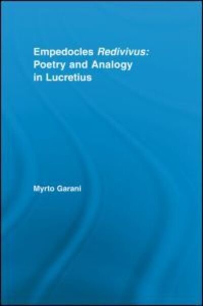 Cover for Garani, Myrto (University of Patras, Greece) · Empedocles Redivivus: Poetry and Analogy in Lucretius - Studies in Classics (Paperback Book) (2012)