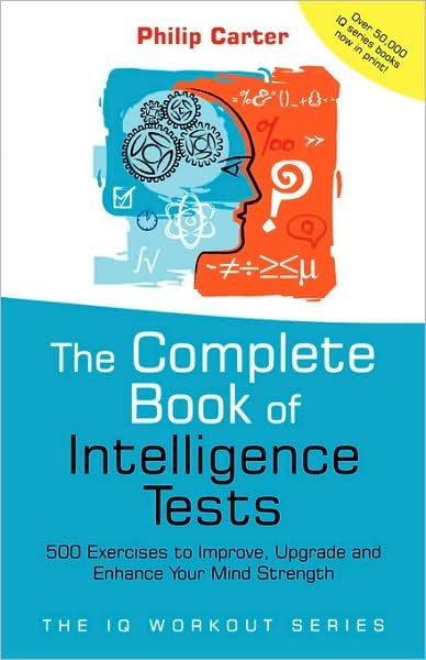 Cover for Philip Carter · The Complete Book of Intelligence Tests: 500 Exercises to Improve, Upgrade and Enhance Your Mind Strength - The IQ Workout Series (Paperback Bog) (2005)