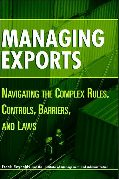 Reynolds, Frank (International Projects) · Managing Exports: Navigating the Complex Rules, Controls, Barriers, and Laws (Inbunden Bok) (2003)