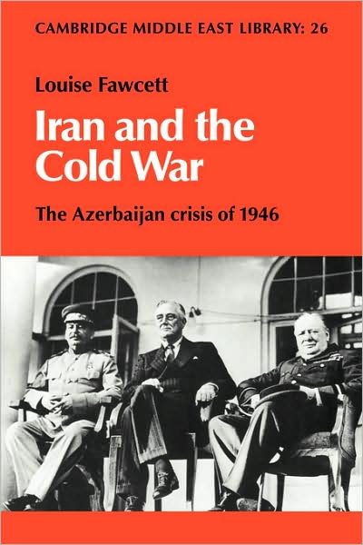Cover for Fawcett, Louise LEstrange (University of Oxford) · Iran and the Cold War: The Azerbaijan Crisis of 1946 - Cambridge Middle East Library (Taschenbuch) (2009)