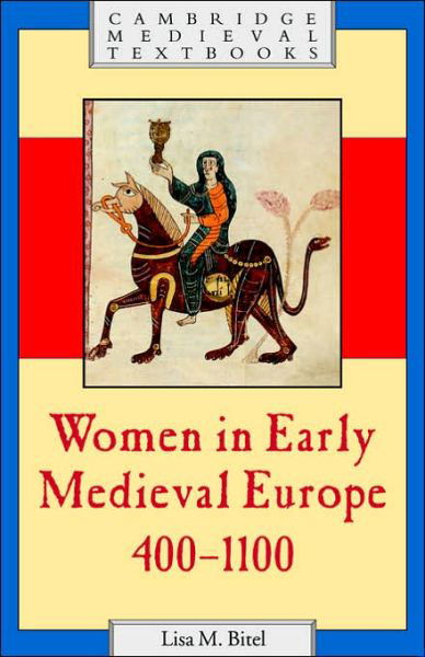 Women in Early Medieval Europe, 400–1100 - Cambridge Medieval Textbooks - Bitel, Lisa M. (Professor of History and Religion, University of Southern California) - Bücher - Cambridge University Press - 9780521597739 - 24. Oktober 2002