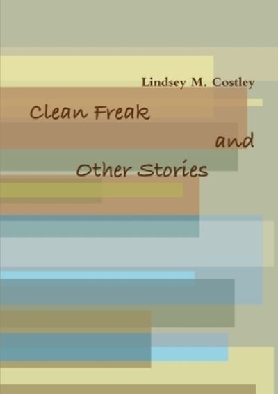 Cover for Lindsey M. Costley · Clean Freak and Other Stories (Book) (2009)