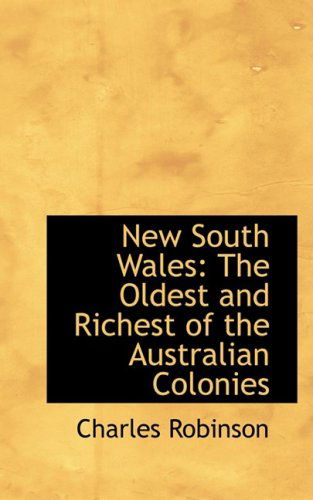 Cover for Charles Robinson · New South Wales: the Oldest and Richest of the Australian Colonies (Paperback Book) (2008)