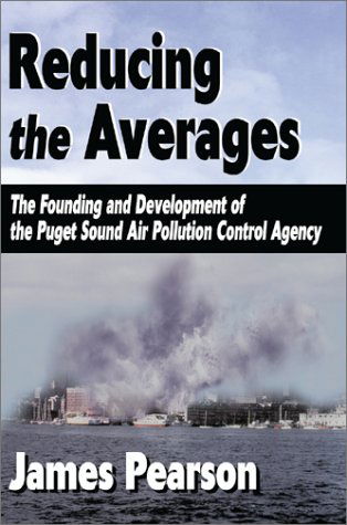 Cover for James Pearson · Reducing the Averages: the Founding and Development of the Puget Sound Air Pollution Control Agency (Hardcover Book) (2000)