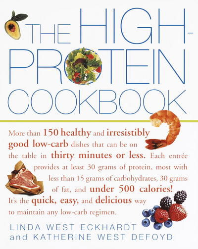 Cover for Linda West Eckhardt · The High-Protein Cookbook: More than 150 healthy and irresistibly good low-carb dishes that can be on the table in thirty minutes or less. (Paperback Book) (2000)