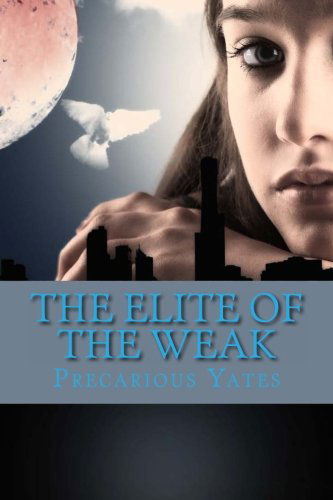 Cover for Precarious Yates · The Elite of the Weak: Revelation Special Ops, Book 1 (Paperback Book) (2011)