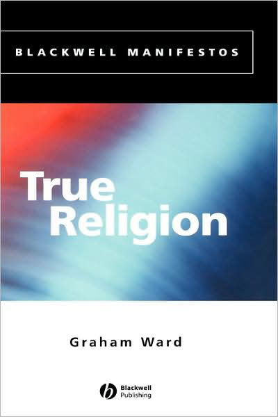 Cover for Graham Ward · True Religion - Wiley-Blackwell Manifestos (Hardcover bog) (2002)