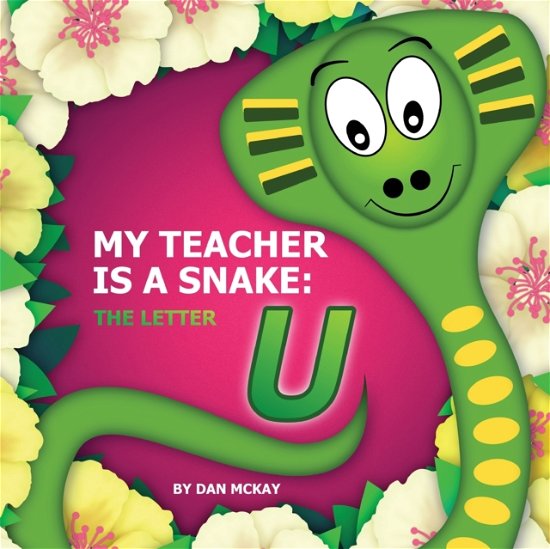 Cover for Dan Mckay · My Teacher is a Snake the letter U (Paperback Book) (2021)