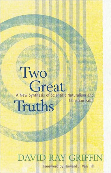 Two Great Truths: A New Synthesis of Scientific Naturalism and Christian Faith - David Ray Griffin - Books - Westminster/John Knox Press,U.S. - 9780664227739 - May 28, 2004