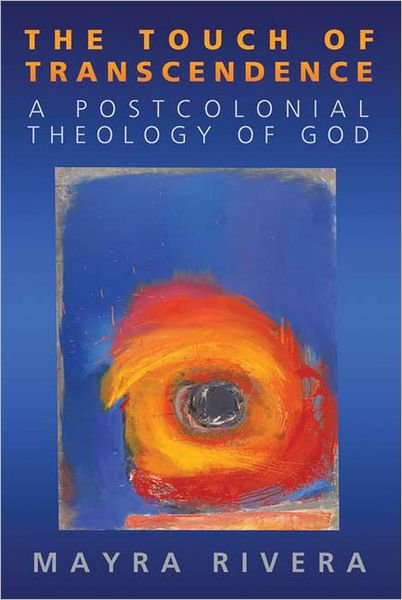 The Touch of Transcendence: a Postcolonial Theology of God - Mayra Rivera - Books - Westminster John Knox Press - 9780664230739 - September 14, 2007