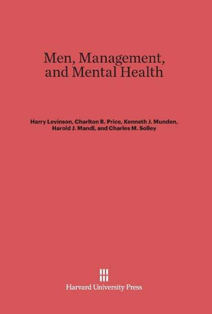 Cover for Harry Levinson · Men, Management, and Mental Health (Hardcover Book) [Printing 1966. Reprint 2014 edition] (1962)