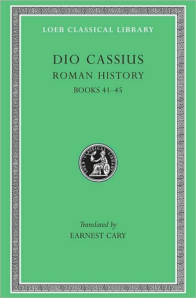 Cover for Dio Cassius · Roman History, Volume IV: Books 41–45 - Loeb Classical Library (Hardcover Book) [New issue of 1916 edition] (1916)