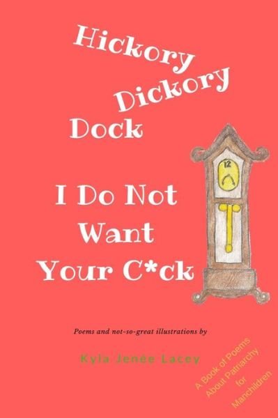 Cover for Kyla Jenee Lacey · Hickory Dickory Dock I Do Not Want Your C*ck (Taschenbuch) (2018)