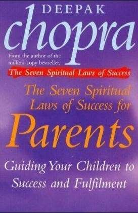 The Seven Spiritual Laws Of Success For Parents: Guiding your Children to success and Fulfilment - Dr Deepak Chopra - Livres - Ebury Publishing - 9780712670739 - 3 juin 1999