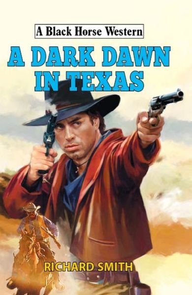 Cover for Richard Smith · A Dark Dawn in Texas - A Black Horse Western (Hardcover bog) (2018)