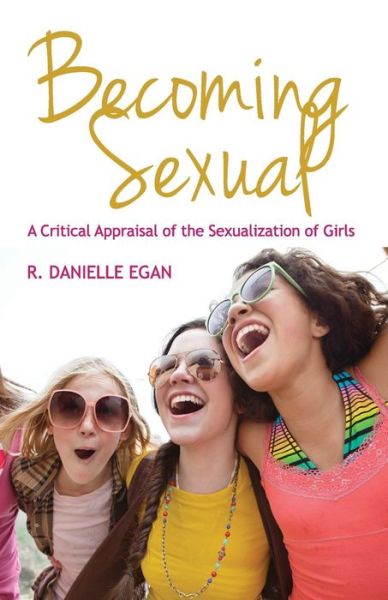 Cover for Egan, R. Danielle (St. Lawrence University) · Becoming Sexual: A Critical Appraisal of the Sexualization of Girls (Pocketbok) (2013)