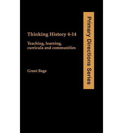 Cover for Grant Bage · Thinking History 4-14: Teaching, Learning, Curricula and Communities (Hardcover Book) (2000)