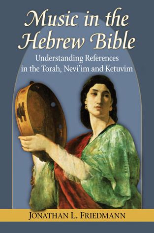 Jonathan L. Friedmann · Music In The Hebrew Bible: Understanding References  In The Torah, Nevi'im And Ketuvim (Paperback Book) (2013)