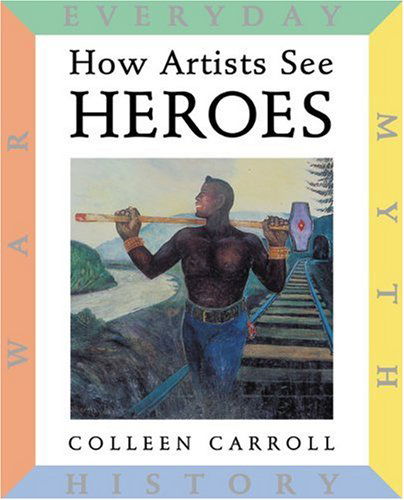 Cover for Colleen Carroll · How Artists See: Heroes: Myth, History, War, Everyday - How Artists See (Hardcover Book) (2003)