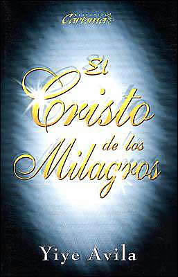 Cover for Yiye Avila · El Cristo De Los Milagros (Paperback Book) [Spanish edition] (1997)