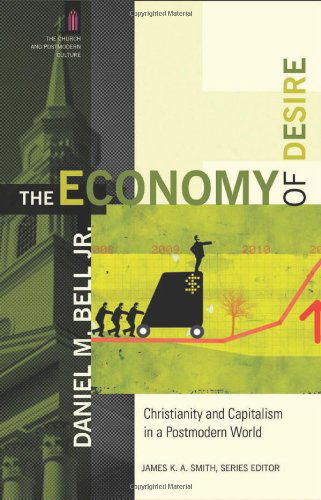 Cover for Daniel M. Jr. Bell · The Economy of Desire – Christianity and Capitalism in a Postmodern World (Paperback Book) (2012)