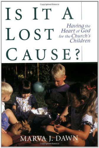 Cover for Marva J. Dawn · Is it a Lost Cause?: Having the Heart of God for the Church's Children (Paperback Book) (1997)