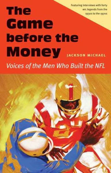 Cover for Michael Jackson · The Game before the Money: Voices of the Men Who Built the NFL (Inbunden Bok) (2014)