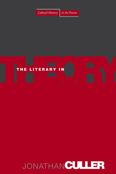 Cover for Jonathan Culler · The Literary in Theory - Cultural Memory in the Present (Hardcover Book) (2006)