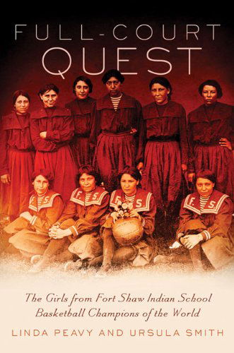 Cover for Linda Peavy · Full-Court Quest: The Girls from Fort Shaw Indian School Basketball Champions of the World (Hardcover Book) [1st edition] (2008)