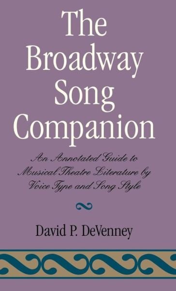 Cover for David P. DeVenney · The Broadway Song Companion: An Annotated Guide to Musical Theatre Literature by Voice Type and Song Style (Hardcover Book) (1998)