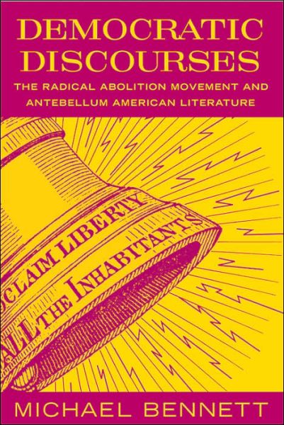 Cover for Michael Bennett · Democratic Discourses: The Radical Abolition Movement and Antebellum American Literature (Paperback Book) (2005)