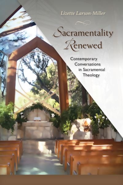Cover for Lizette Larson-Miller · Sacramentality Renewed : Contemporary Conversations in Saramental Theology (Taschenbuch) (2016)