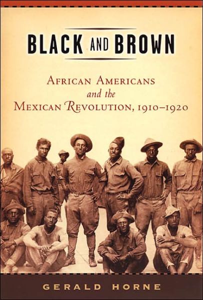 Black and Brown: African Americans and the Mexican Revolution, 1910-1920 - American History and Culture - Gerald Horne - Libros - New York University Press - 9780814736739 - 1 de febrero de 2005