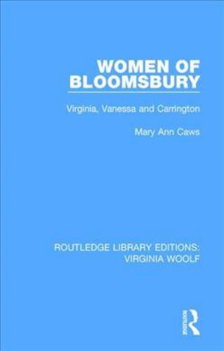 Cover for Mary Ann Caws · Women of Bloomsbury: Virginia, Vanessa and Carrington - Routledge Library Editions: Virginia Woolf (Hardcover bog) (2018)