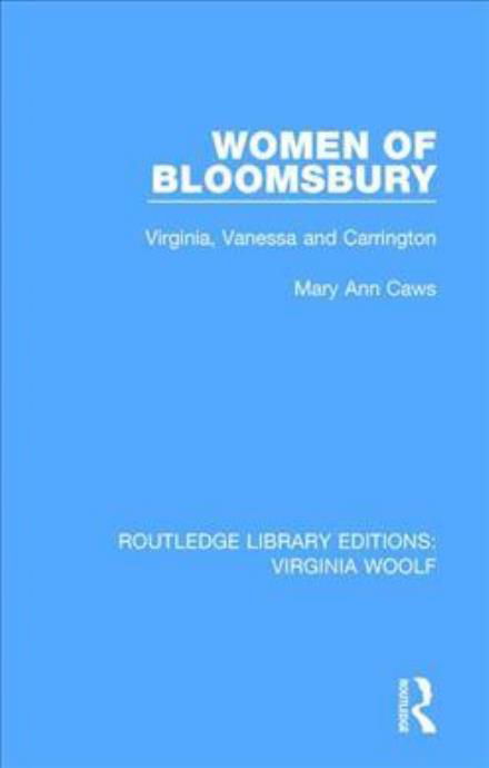 Cover for Mary Ann Caws · Women of Bloomsbury: Virginia, Vanessa and Carrington - Routledge Library Editions: Virginia Woolf (Hardcover Book) (2018)