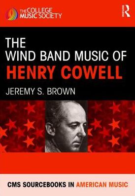 Cover for Jeremy Brown · The Wind Band Music of Henry Cowell - CMS Monographs and Sourcebooks in American Music (Hardcover Book) (2018)