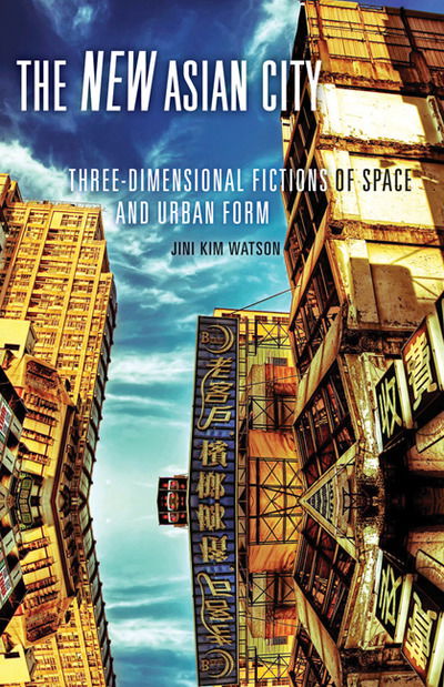 Cover for Jini Kim Watson · The New Asian City: Three-Dimensional Fictions of Space and Urban Form (Paperback Book) (2011)