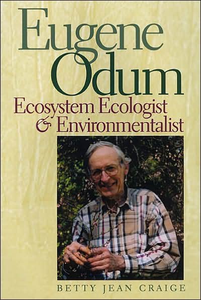 Eugene Odum: Ecosystem Ecologist and Environmentalist - Betty Jean Craige - Books - University of Georgia Press - 9780820324739 - May 22, 2002