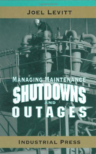 Managing Maintenance Shutdowns and Outages - Joel Levitt - Books - Industrial Press Inc.,U.S. - 9780831131739 - January 4, 2004