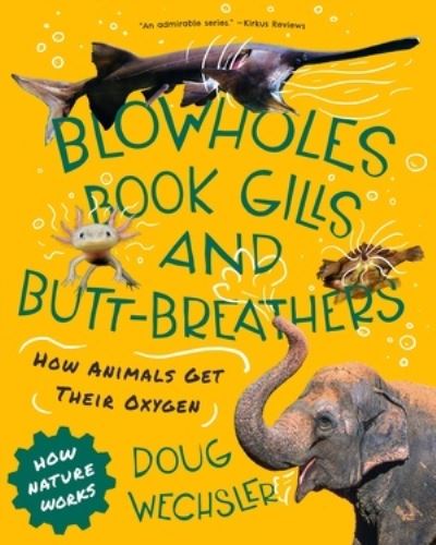 Cover for Doug Wechsler · Blowholes, Book Gills, and Butt-Breathers: How Animals Get Their Oxygen - How Nature Works (Paperback Book) (2024)