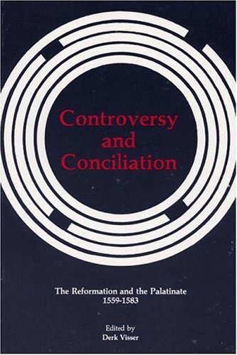 Cover for Derk J. Visser · Controversy and Conciliation: the Reformation and the Palatinate 1559-1583 (Pittsburgh Theological Monographs, New Series) (Paperback Book) (1986)