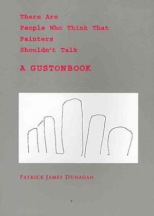 Cover for Patrick James Dunagan · There are people who think that painters shouldn't talk (Book) (2011)