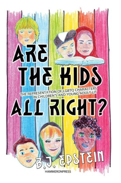 Are the Kids All Right?: Representations of LGBTQ Characters in Children's and Young Adult Literature - B.J. Epstein - Books - Intellect - 9780956450739 - October 31, 2013