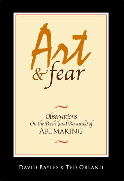 Cover for Ted Orland · Art &amp; Fear: Observations on the Perils (And Rewards) of Artmaking (Paperback Bog) (2001)